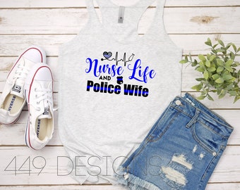 Nurse Life and Police Wife / Thin Blue Line Heart Stethoscope / Police Wife and Nurse Shirt / Nurse Racerback Tank Top