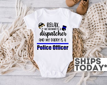 Relax My Mommy Is A Dispatcher and My Daddy is a Police Officer | 911 Dispatcher Mom and Police Officer Dad Infant Bodysuit