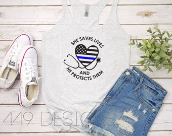 She Saves Lives and He Protects Them / Thin Blue Line Heart Stethoscope / Police Wife and Nurse Shirt / Nurse Racerback Tank Top