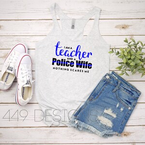 I'm a Teacher and a Police Wife, Nothing Scares Me / Police Wife Shirt /  Teacher Women's Racerback Tank Top