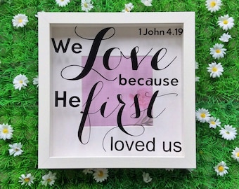 Bible Verse Scripture Frame, 1 John 4 19, We Love because He First Loved Us