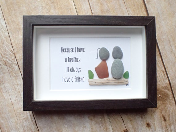 Because I Have A Brother Ill Always Have A Friend Sea Glass Art Picture Pebble Art Picture Gift For Brother Thoughtful Brother Gift Because I Have A Brother Ill Always Have A Friend Sea Glass Art Picture Pebble Art Picture Gift For Brother Thoughtful Brother Gift