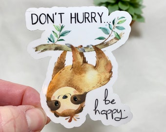 Sloth Vinyl Sticker gift for her CUTE waterbottle sticker positive funny pun Dont Worry Be Happy Laptop Decal waterproof sticker for Tumbler