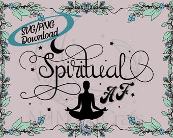 Spiritual AF Meditation Graphic (svg, png, jpg) (Digital Download)
