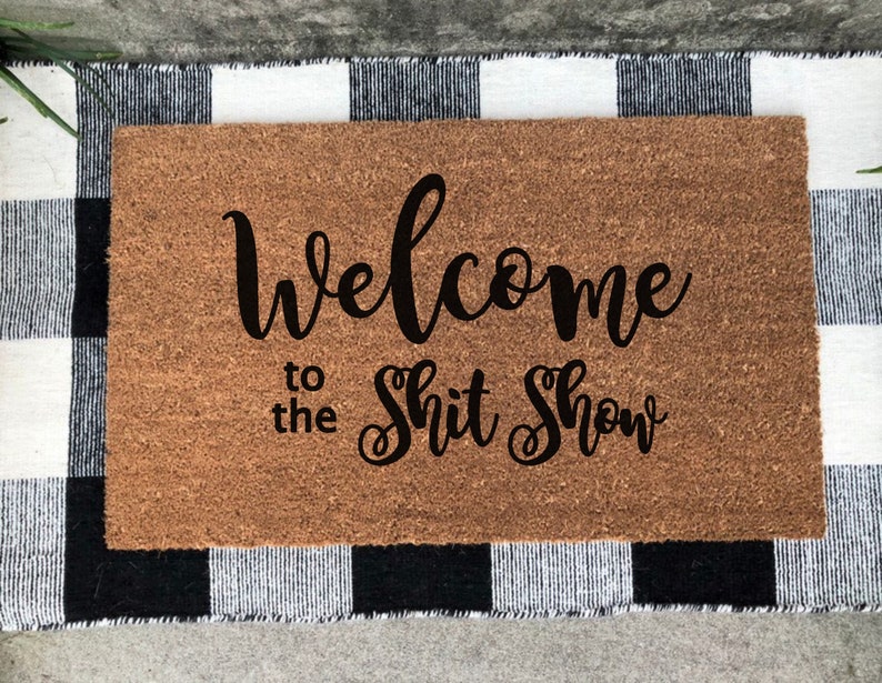 Shit Show doormat Welcome to the Shit Show doormat Welcome to our Shit Show Doormat
