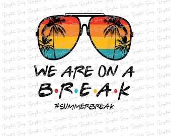We Are On A Break Teacher Png, Happy Last Day of School, Hello Summer Png, Graduation PNG, Class of 2023,Bruh We Out Png