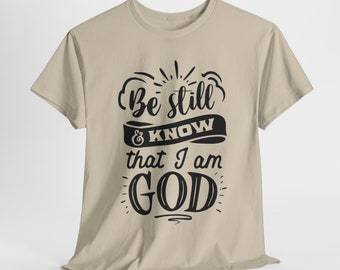 Christian T-shirt - Be Still and Know That I am God - Unisex 100% Cotton Tee in Multiple Colors - Comfortable and Durable