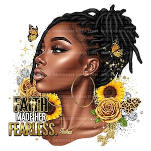 May include: Digital art print featuring a Black woman with locs, gold hoop earrings, and a necklace. The image includes sunflowers, butterflies, and the text "FAITH MADE HER FEARLESS."