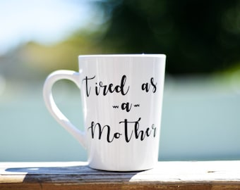 Tired as a Mother Coffee Mug