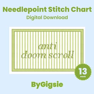 May include: A digital download of a needlepoint stitch chart with the text "anti doom scroll" in a green and white striped frame. The chart includes a "13 mesh" badge and the ByGigsie logo, all on a light blue background.