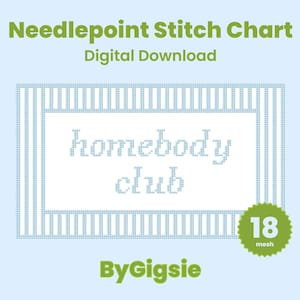 May include: A digital needlepoint stitch chart featuring the text "homebody club" in a light blue pixelated font. The design includes a light blue striped border and a green circular badge indicating 18 mesh. The text "Needlepoint Stitch Chart", "Digital Download", and "ByGigsie" are displayed in green.