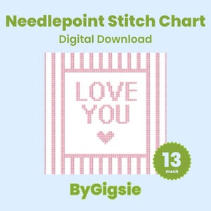May include: A digital needlepoint stitch chart with the words "LOVE YOU" in pink pixelated letters, with a heart below. The chart is on a white background with pink vertical stripes and a green "13 mesh" badge.