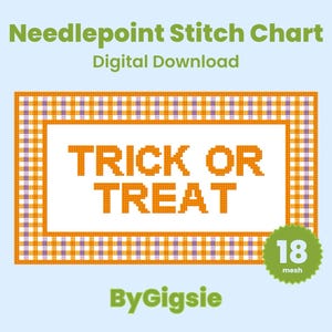 May include: A digital needlepoint stitch chart featuring the text TRICK OR TREAT in orange pixels. The design includes a plaid border of orange, white, and purple squares. A green circular badge displays the text 18 mesh. The text ByGigsie appears below.