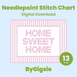 May include: A digital download of a needlepoint stitch chart with the words "HOME SWEET HOME" in pink block letters. The design is framed by pink and white stripes, with the text "13 mesh" in a green circle.