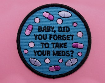 Baby, Did You Forget to Take Your Meds? Placebo inspired iron on patch /// rock music quote mental health illness disability self care