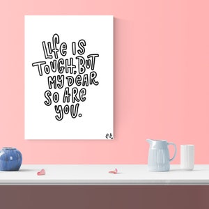 Modern Minimalistic Encouraging &quot;Life is tough, but my dear so are you&quot; Digital Print