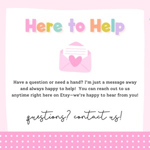 May include: A pastel-coloured graphic with the words "Here to Help". An envelope with a heart is in the center. Text below says "Have a question or need a hand?" and "questions? contact us!"