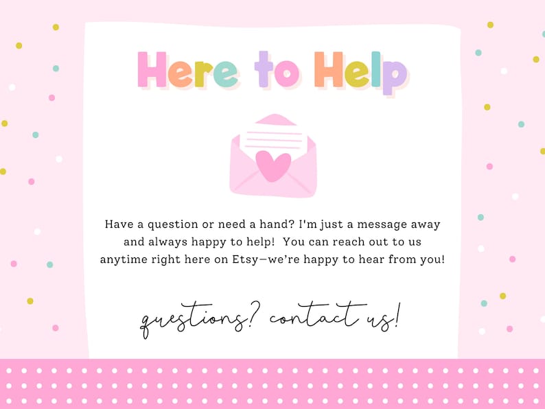 Pu&ograve; includere: Grafica rosa e bianca con il testo "Here to Help" in colori pastello. Al centro c'&egrave; una busta con un cuore. Il testo incoraggia i clienti a porre domande e a contattare il venditore.