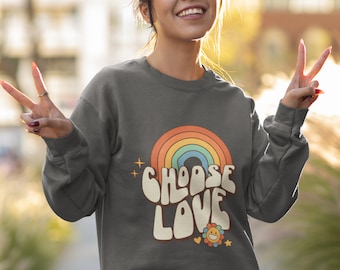 Choose Love Rainbow Sweatshirt Spread Love and Positive Vibes Cozy Shirt Happy