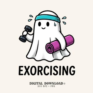 May include: A cartoon ghost wearing a teal headband, holding a black dumbbell and a rolled-up purple yoga mat, with sweat drops around its head. Below the ghost is the text EXORCISING, followed by DIGITAL DOWNLOAD 300 DPI + PNG.