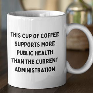 Funny Public Health Coffee Mug – “This Cup Supports More Public Health Than the Administration” – Gift for Healthcare Workers & Advocates