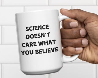 Funny Science Mug – "Science Doesn't Care What You Believe"