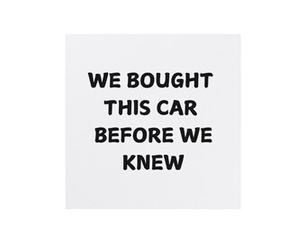 Funny Car Magnet – "We Bought This Car Before We Knew" Sarcastic Decal