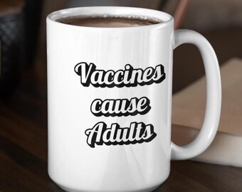 Science Coffee Mug – “Vaccines Cause Adults” Funny Medical Humor Cup – Gift for Health Care Workers, Scientists, Teachers, or Scienc