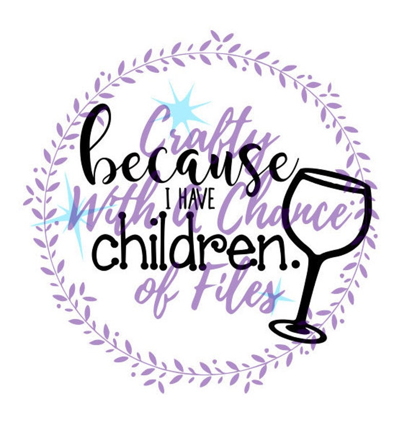 Download Because I Have Children SVG Mom SVG Wine SVG Mommy's Wine ...