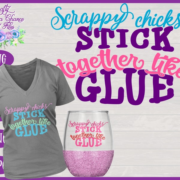 Scrapbooking SVG, Scrappy Chicks Stick Together Like Glue SVG, Crafter SVG, Crafting Friends Shirt Design