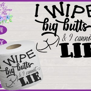 Pulisco big butts & non posso mentire SVG, carta igienica SVG, infermiera divertente SVG, divertente toilet paper gag gift design