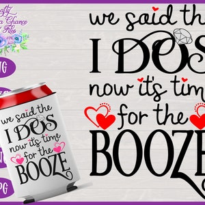 Nous avons dit le I Do's, maintenant son temps pour le SVG Booze ( Mariage SVG - France Peut Cooler SVG (can Cooler SVG) Conception de faveur de mariage