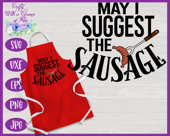 Download May I Suggest The Sausage Svg Funny Bbq Apron For Dad Cut File Etsy
