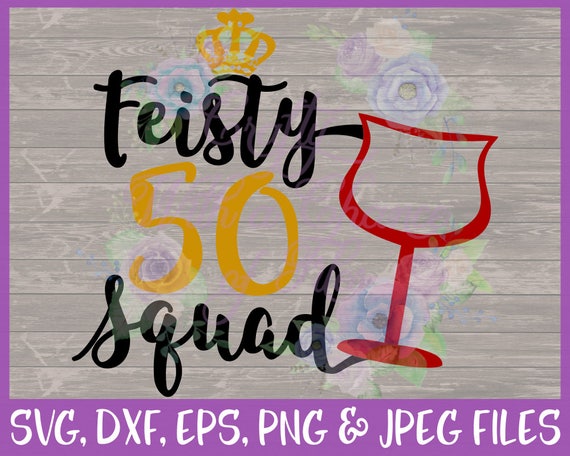Download Birthday SVG Feisty 50 Squad SVG Squad SVG Birthday Shirt ...