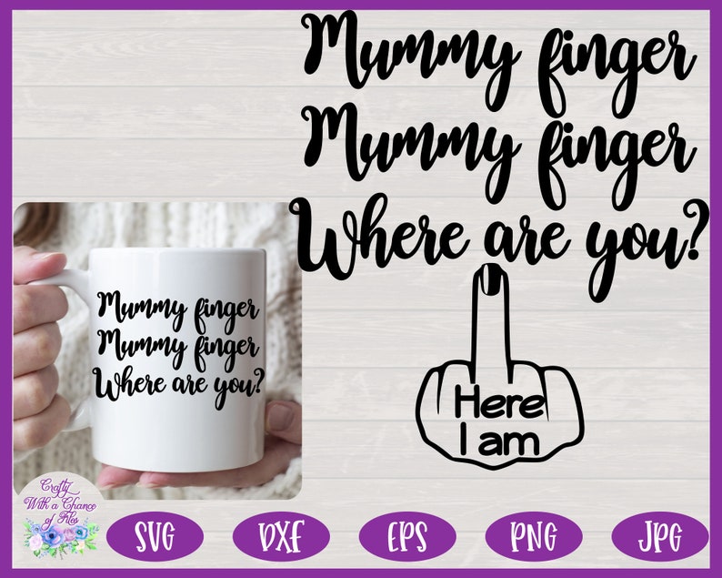 May include: A white ceramic mug with the text "Mummy finger Mummy finger Where are you?" is held by a person. The image also features a graphic of a hand with the middle finger raised, and the words "Here I am".