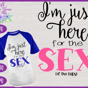 Geschlecht offenbaren SVG, ich bin nur hier für den Sex SVG, Baby-Dusche SVG, Geschlecht offenbaren Party Shirt-Design