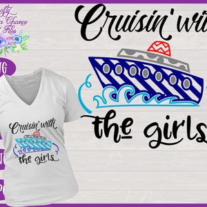 Cruise SVG, Cruisin&#39; With The Girls SVG, Girl Friends Vacation SVG, Girls Cruise Shirt Design