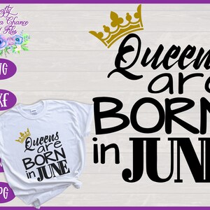Queens Are Born In June SVG, June Birthday SVG, Birthday Queen SVG, June Queens Birthday Day Shirt for Women Design