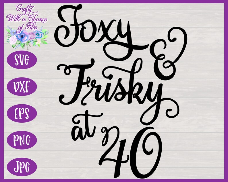 Download Foxy & Frisky At 40 SVG Woman's Birthday Design | Etsy