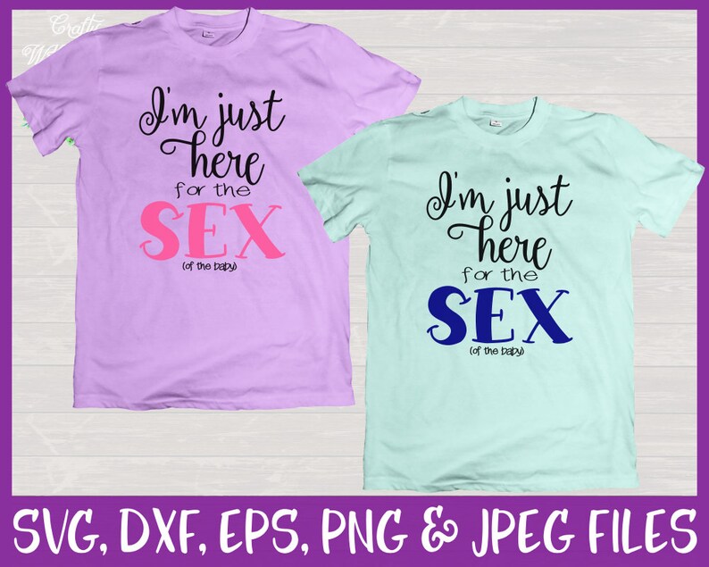 I M Just Here For The Sex Svg Gender Reveal Party Shirt Etsy