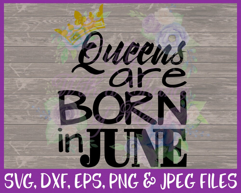 Download Birthday SVG Queens Are Born In June SVG June Baby SVG | Etsy