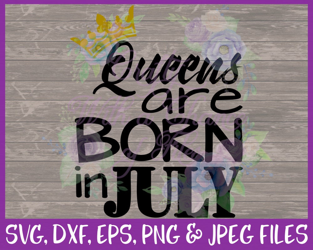 Download Birthday SVG Queens Are Born In July SVG July Baby SVG | Etsy