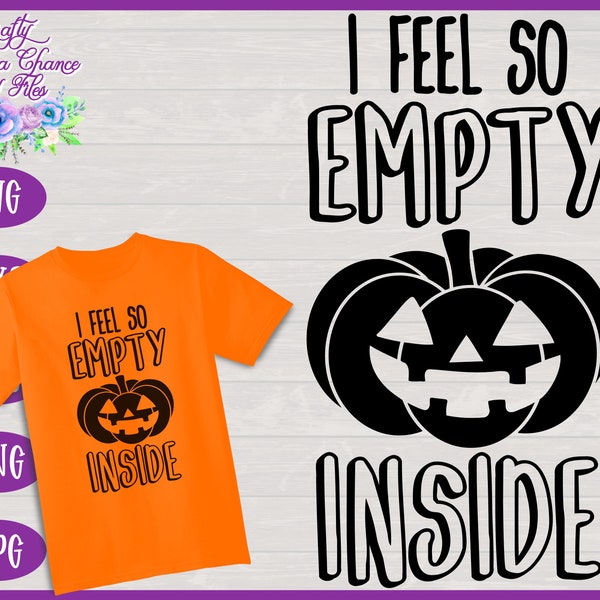 I Feel So Empty Inside SVG | Halloween SVG | Jack-O-Lantern SVG | Funny Halloween Shirt