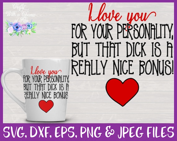 I Love You For Your Personality But That Dick Is A Really Etsy