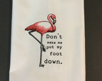 Pink Flamingo Embroidered Towel, Don't Make Me Put My Foot Down Kitchen Towel, Funny Saying Towel, Flamingo Tea Towel, Kitchen Decor