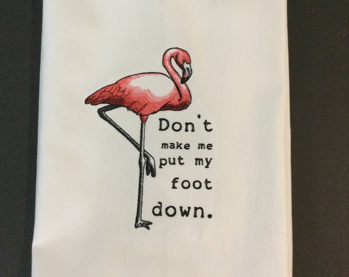Pink Flamingo Embroidered Towel, Don't Make Me Put My Foot Down Kitchen Towel, Funny Saying Towel, Flamingo Tea Towel, Kitchen Decor