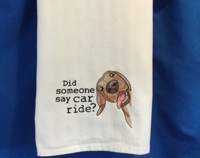 Did Someone Say Car Ride? Dog Embroidered Kitchen, Gag Gift, Funny Image, Funny Saying-Dog Lover Gift, Dish Towel, Funny Saying, Dish Towel