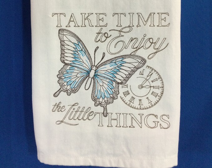 Kitchen Towel - Blue Butterfly - Take Time To Enjoy The Little Things Embroidered Towel, 28" X 20" W/Back Hanging Tab, Free Shipping