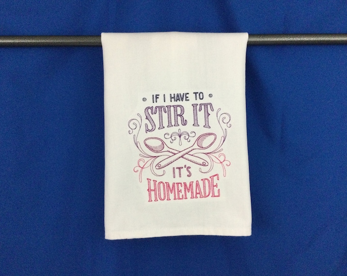 Kitchen Towel - If I Have to Stir It, It's Homemade, 28” x 20”, FREE Shipping, Funny Saying Towel, 100% Cotton Towel, Back Hanging Tab