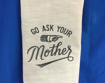 Kitchen Towel - Go Ask Your Mother Embroidered Towel, Funny Saying-Free Shipping-Towel-Dish Towel-Back Hanging Tab